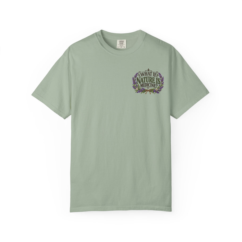 What If Nature Is Medicine? Garment-Dyed Tee