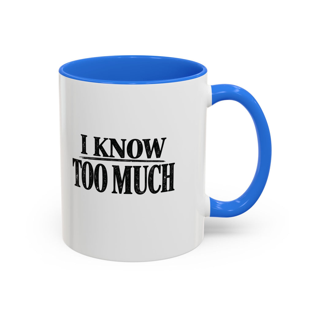 I Know Too Much Mug 11oz, 15oz
