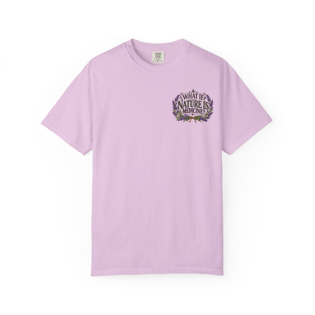 What If Nature Is Medicine? Garment-Dyed Tee