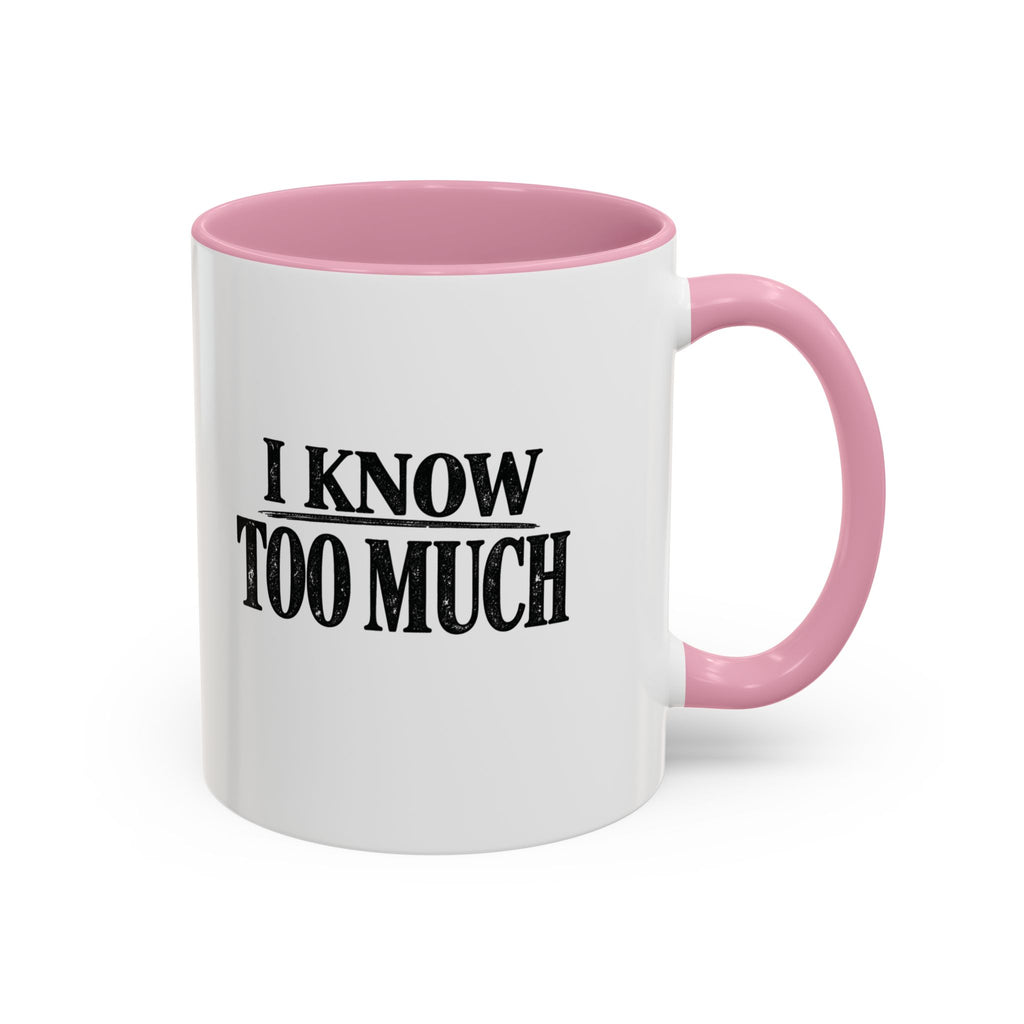 I Know Too Much Mug 11oz, 15oz