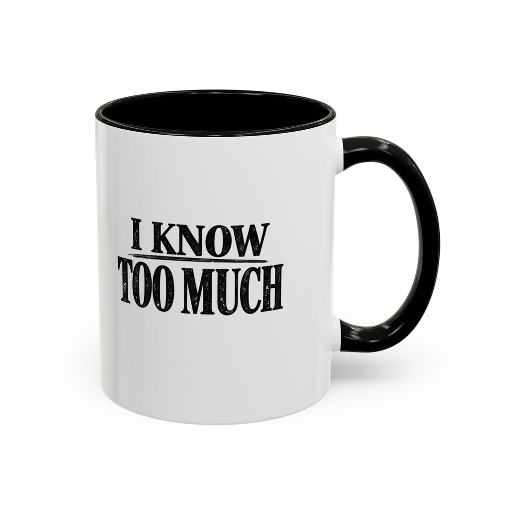 I Know Too Much Mug 11oz, 15oz