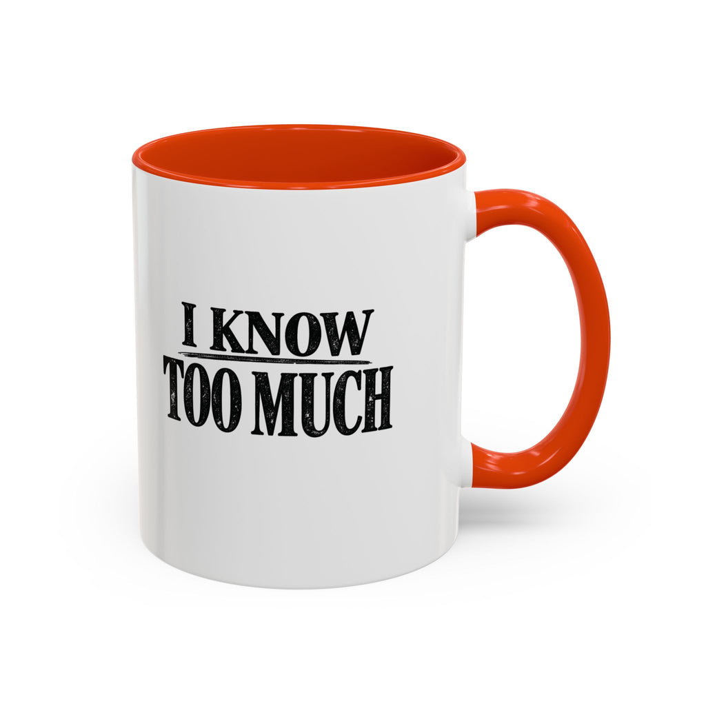 I Know Too Much Mug 11oz, 15oz