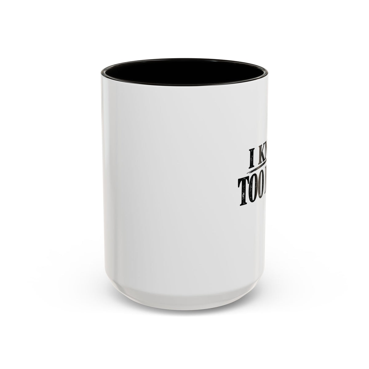 I Know Too Much Mug 11oz, 15oz