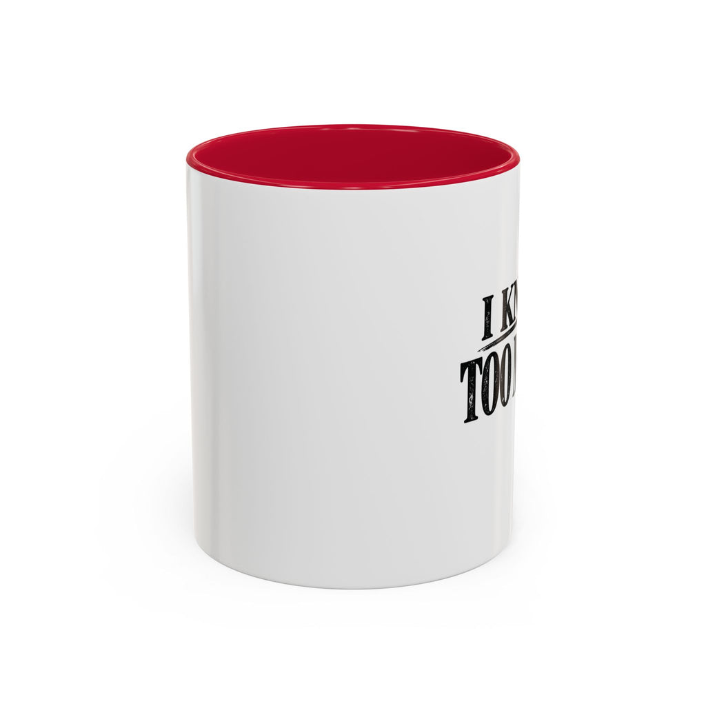 I Know Too Much Mug 11oz, 15oz