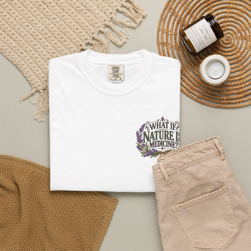 What If Nature Is Medicine? Garment-Dyed Tee
