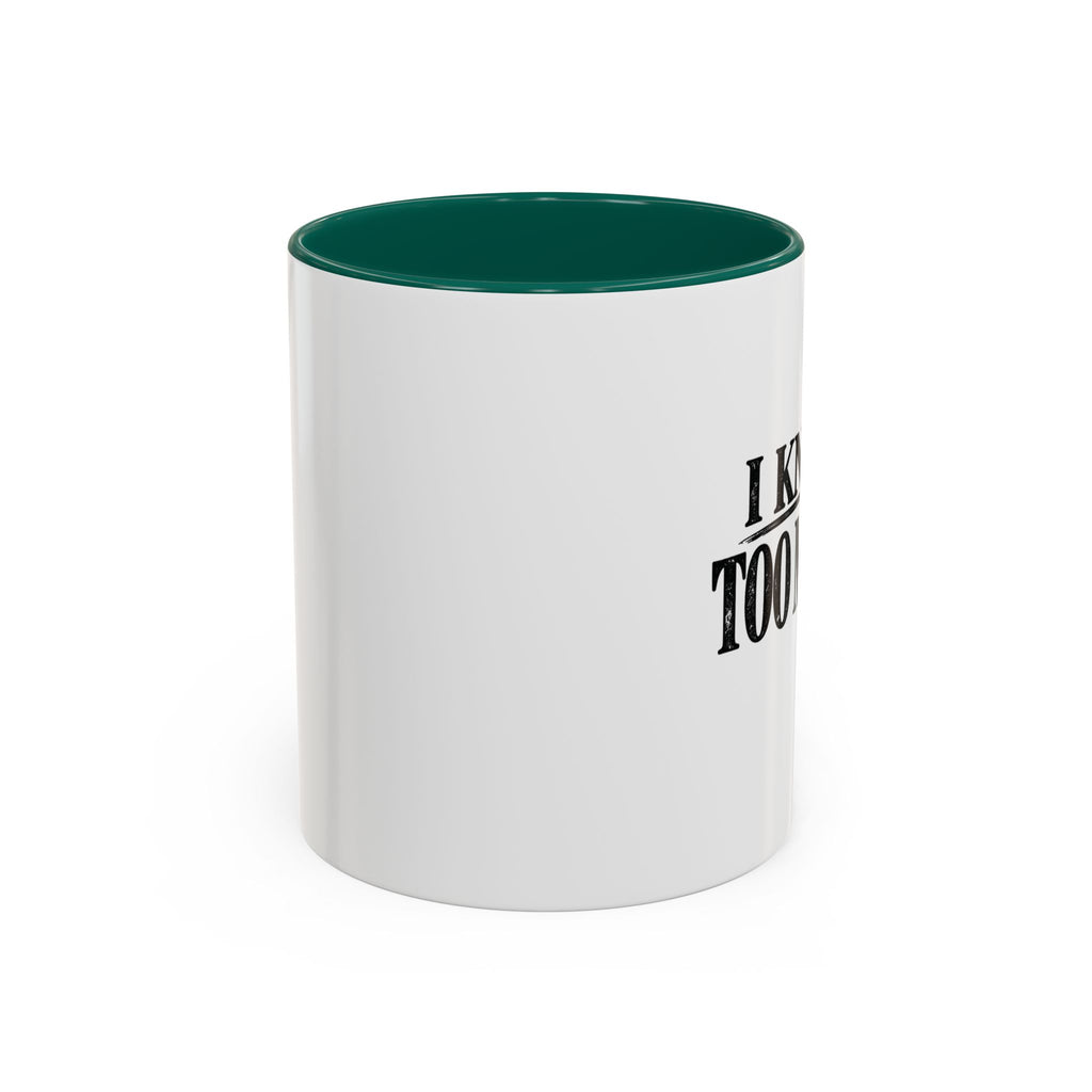 I Know Too Much Mug 11oz, 15oz