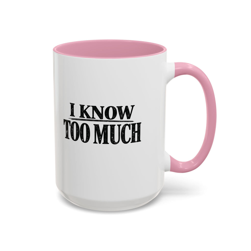 I Know Too Much Mug 11oz, 15oz