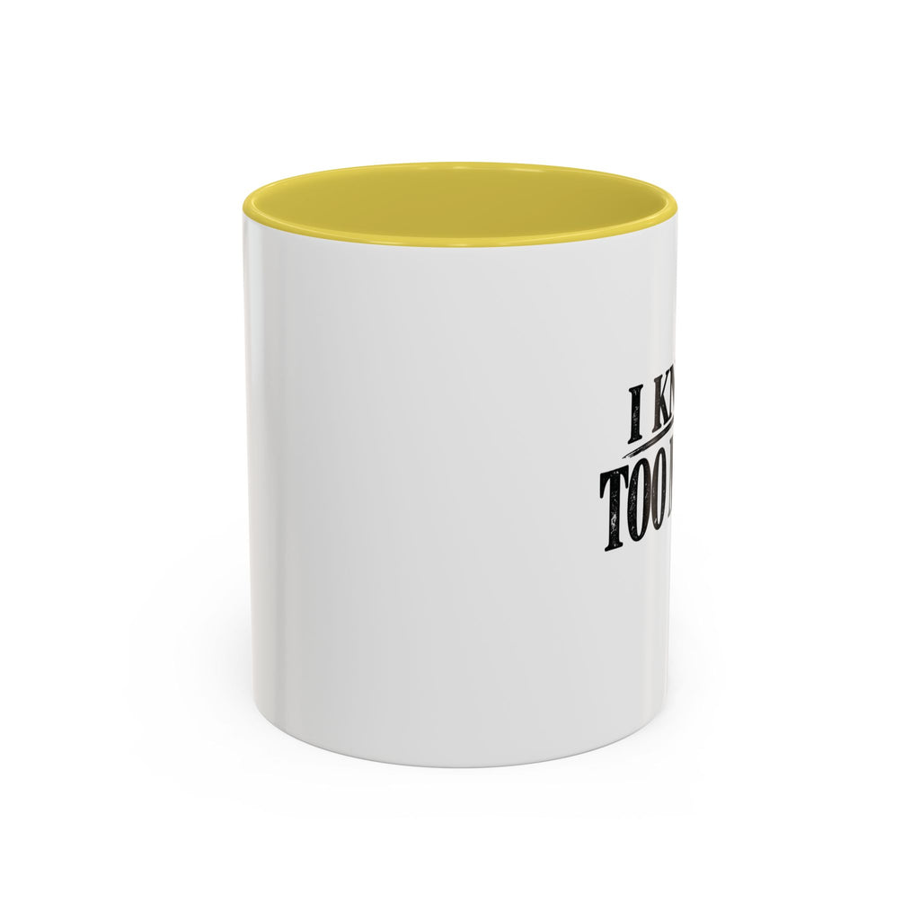 I Know Too Much Mug 11oz, 15oz