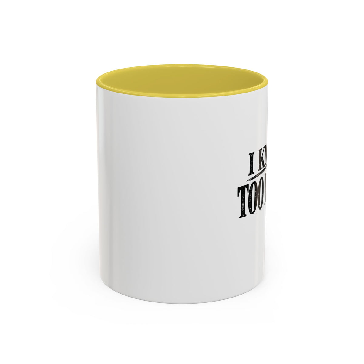 I Know Too Much Mug 11oz, 15oz