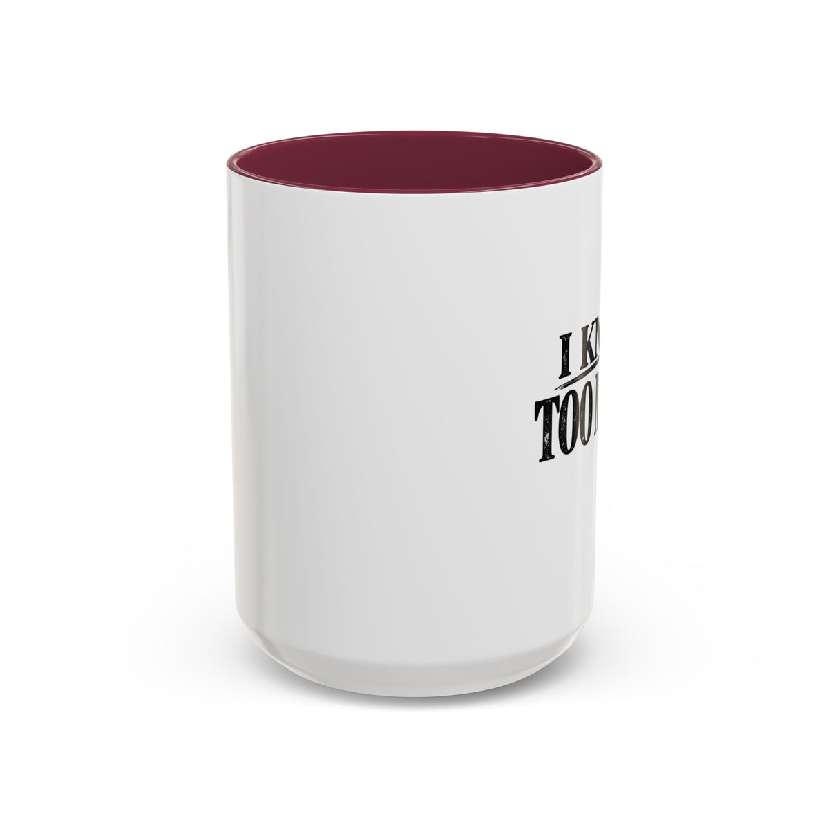 I Know Too Much Mug 11oz, 15oz