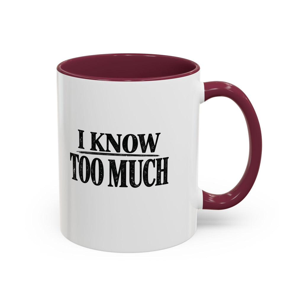 I Know Too Much Mug 11oz, 15oz