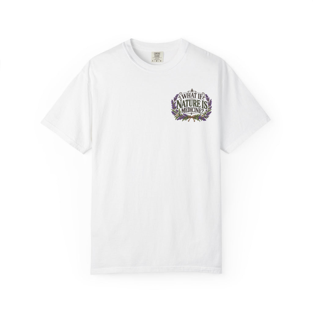 What If Nature Is Medicine? Garment-Dyed Tee