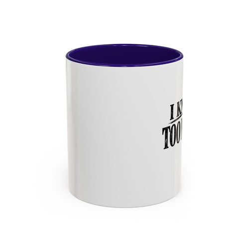 I Know Too Much Mug 11oz, 15oz
