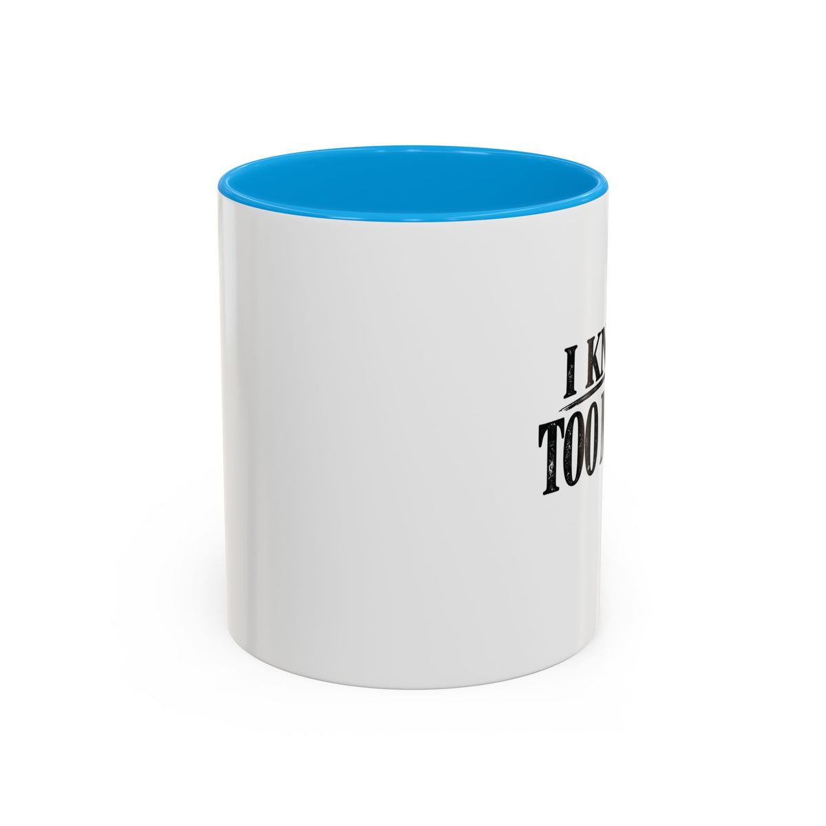 I Know Too Much Mug 11oz, 15oz