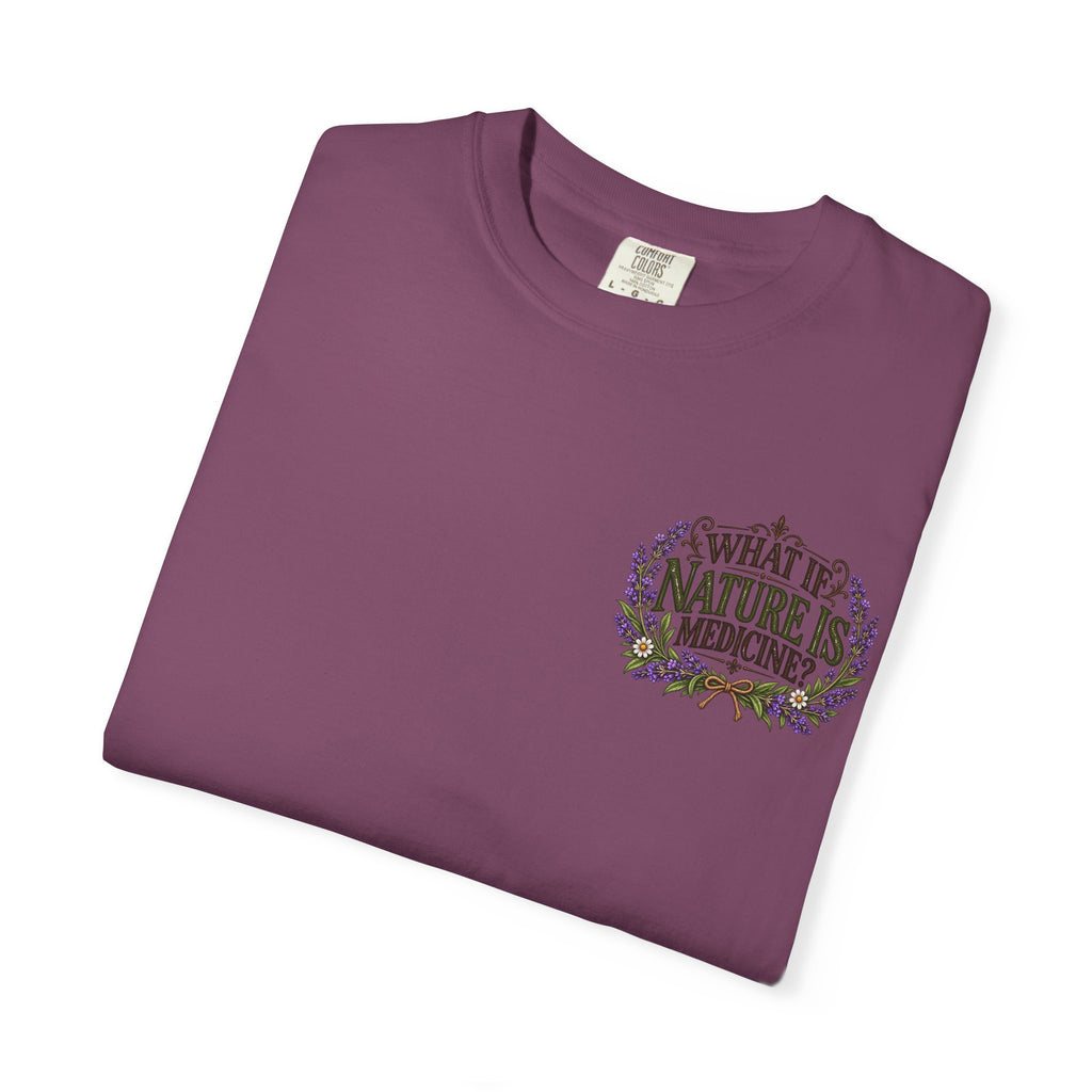 What If Nature Is Medicine? Garment-Dyed Tee