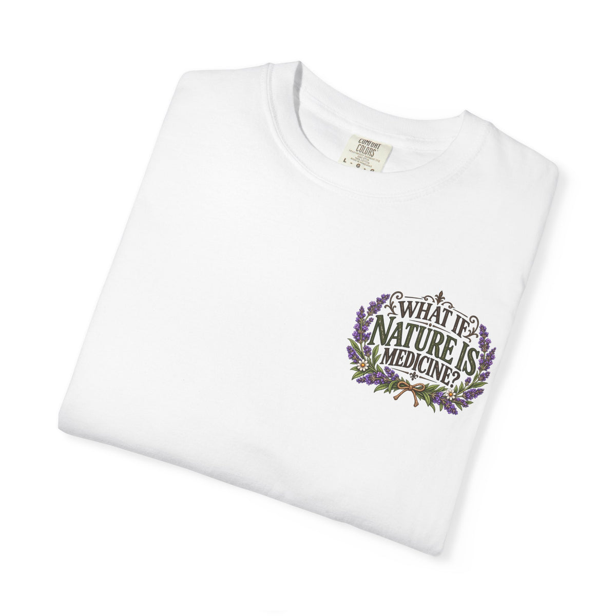 What If Nature Is Medicine? Garment-Dyed Tee