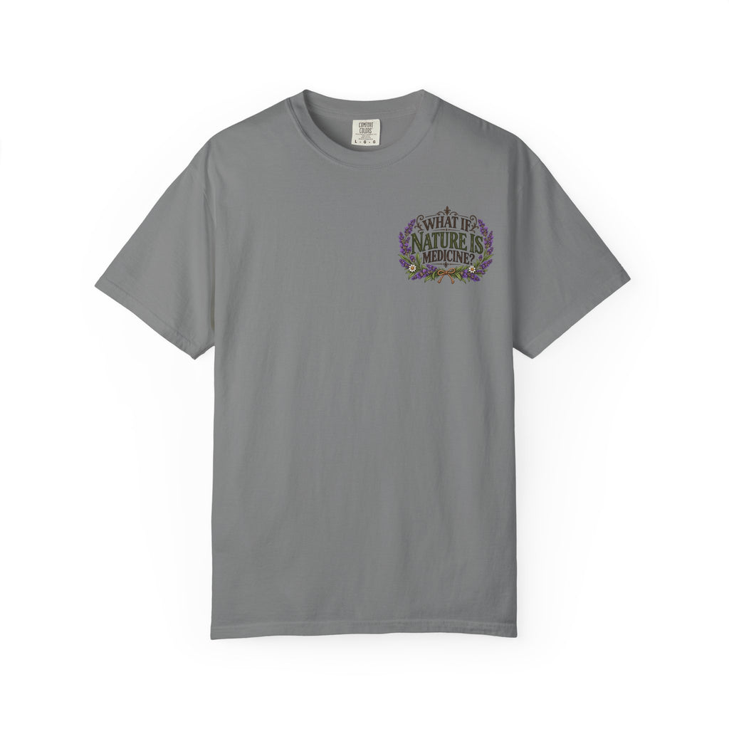 What If Nature Is Medicine? Garment-Dyed Tee
