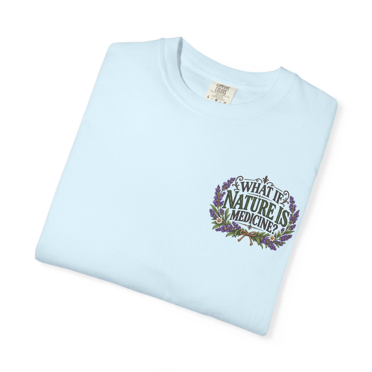 What If Nature Is Medicine? Garment-Dyed Tee