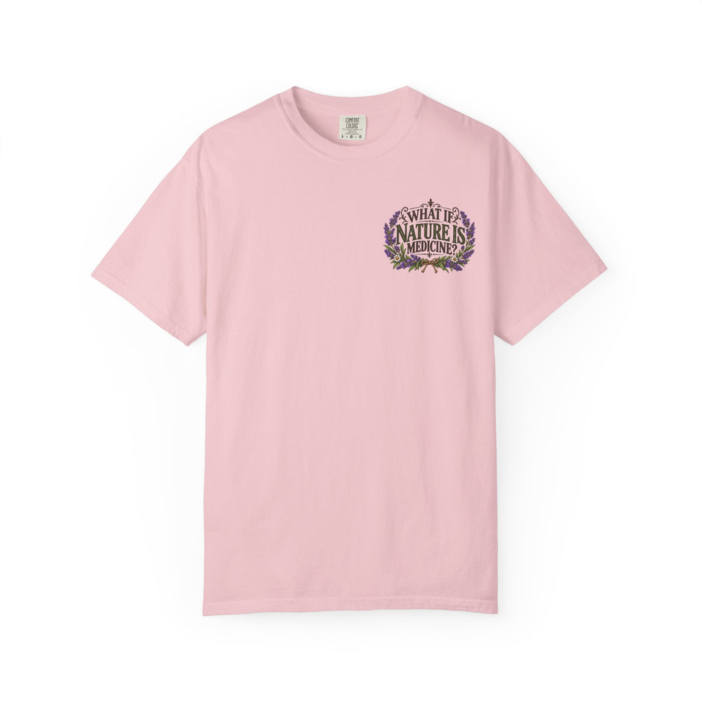 What If Nature Is Medicine? Garment-Dyed Tee