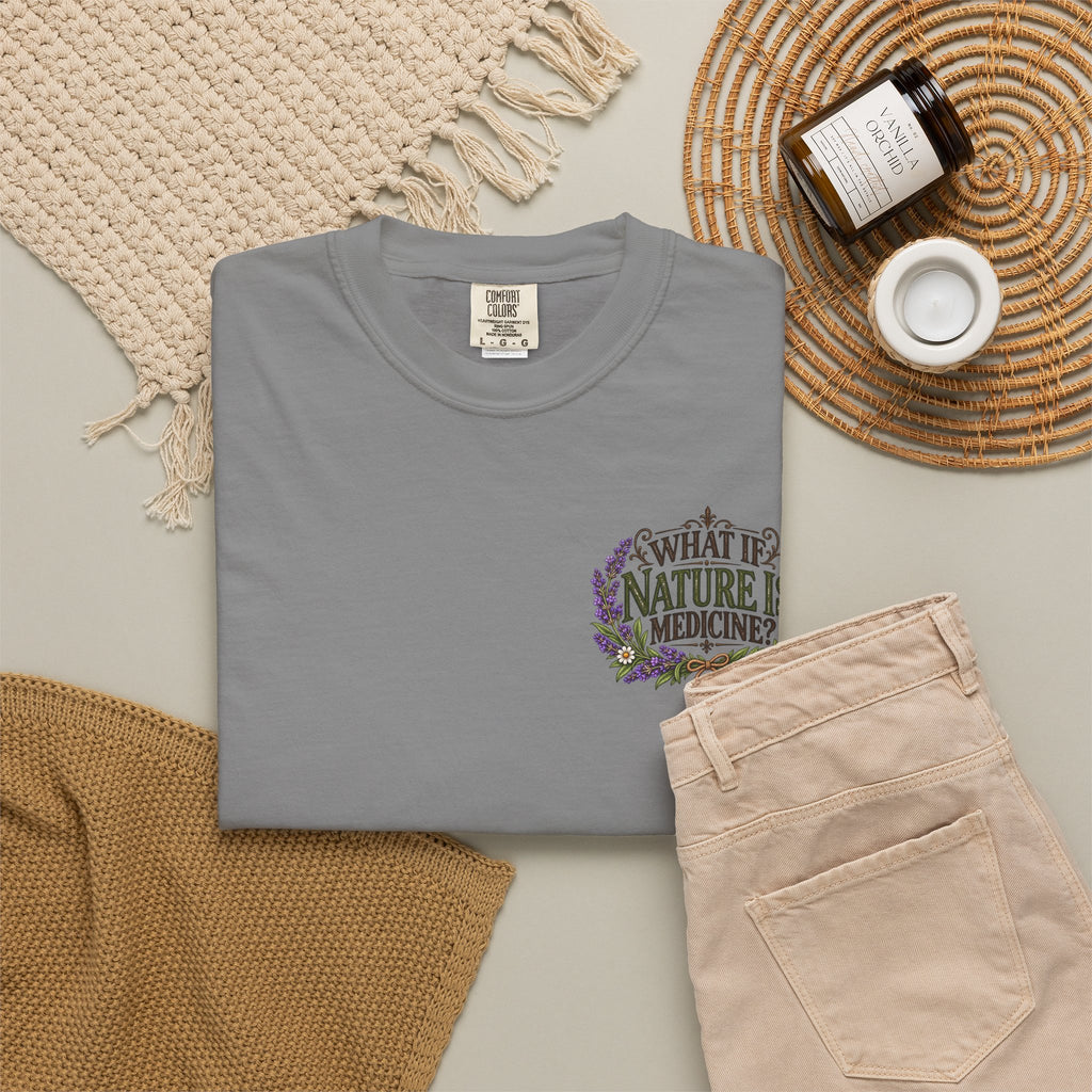What If Nature Is Medicine? Garment-Dyed Tee