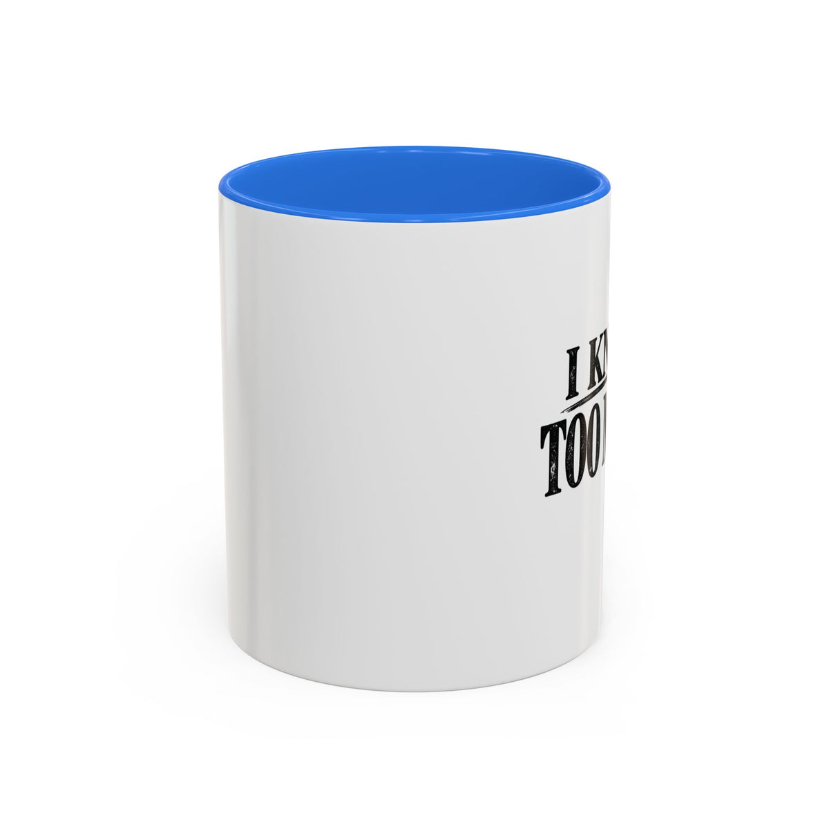 I Know Too Much Mug 11oz, 15oz