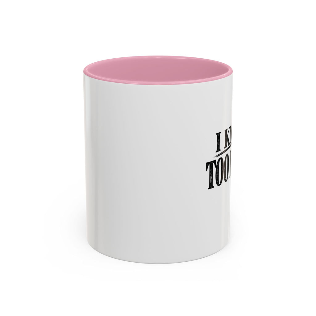 I Know Too Much Mug 11oz, 15oz
