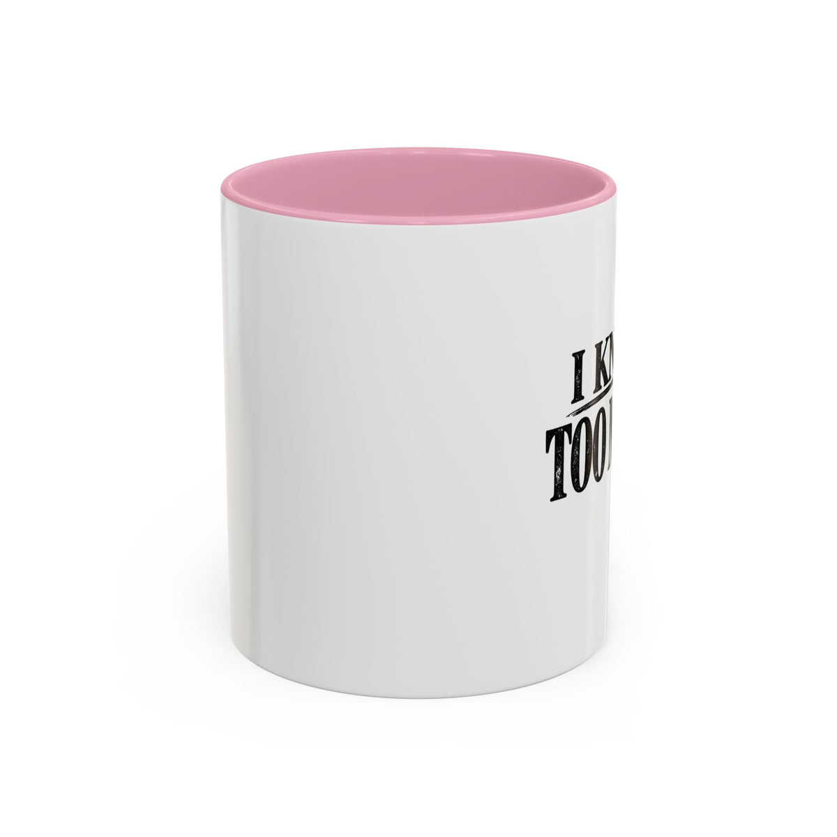 I Know Too Much Mug 11oz, 15oz