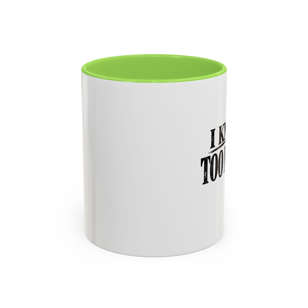 I Know Too Much Mug 11oz, 15oz