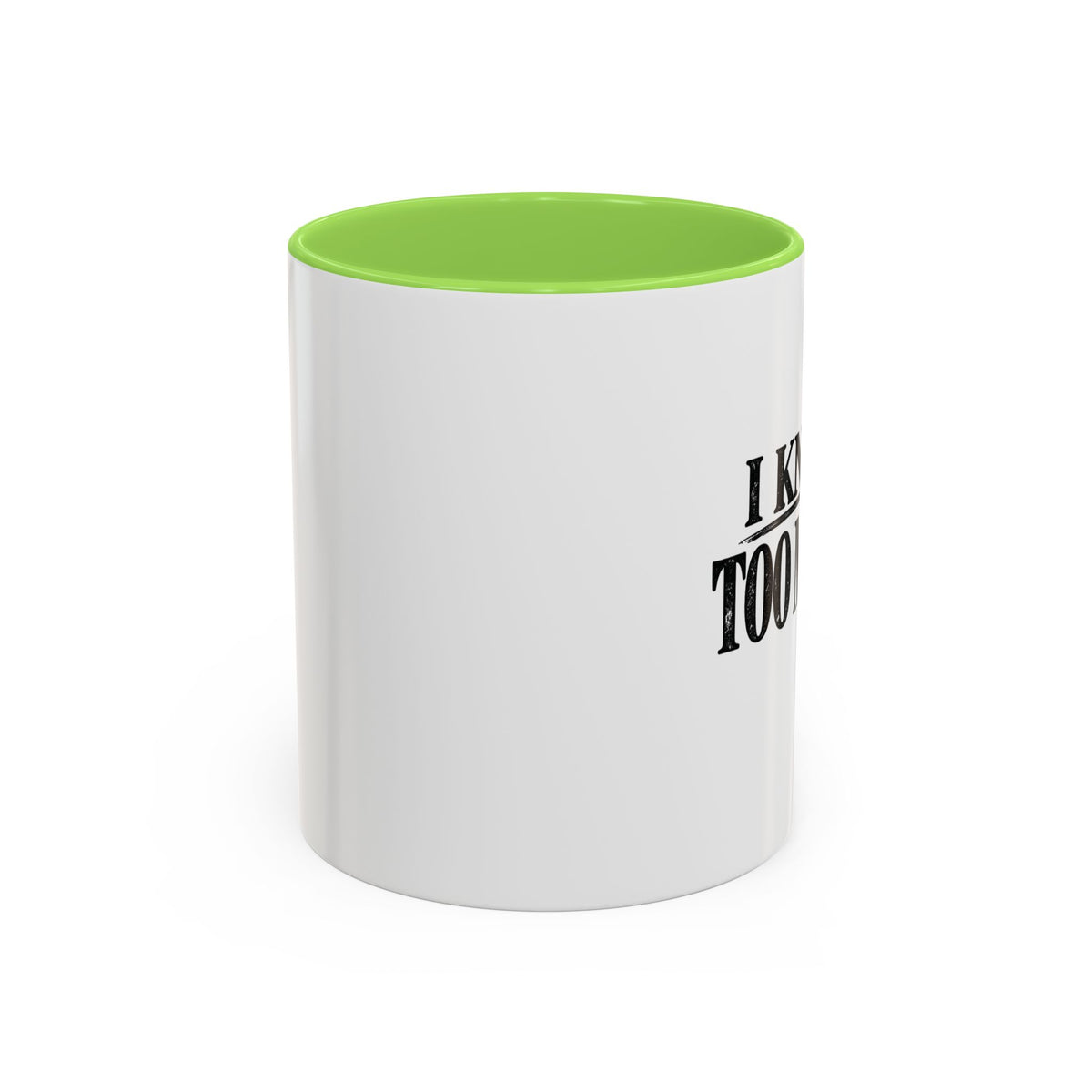 I Know Too Much Mug 11oz, 15oz