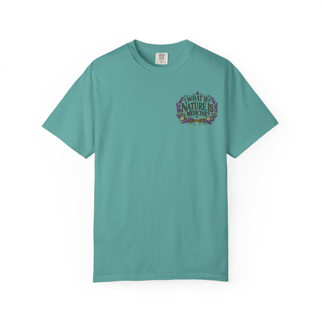 What If Nature Is Medicine? Garment-Dyed Tee