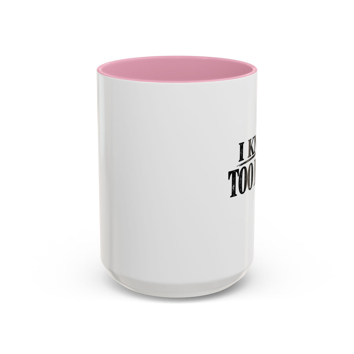I Know Too Much Mug 11oz, 15oz