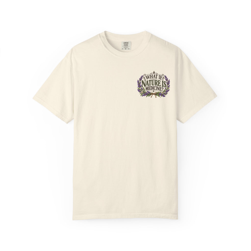 What If Nature Is Medicine? Garment-Dyed Tee