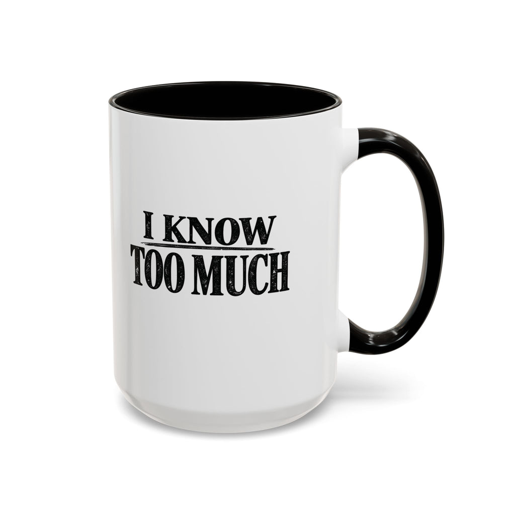 I Know Too Much Mug 11oz, 15oz