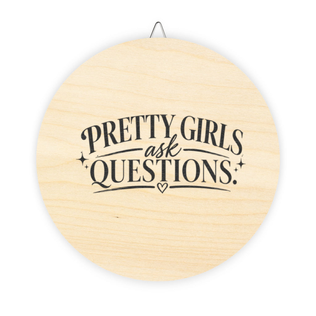 Pretty Girls Ask Questions wooden sign