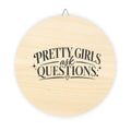 Pretty Girls Ask Questions wooden sign