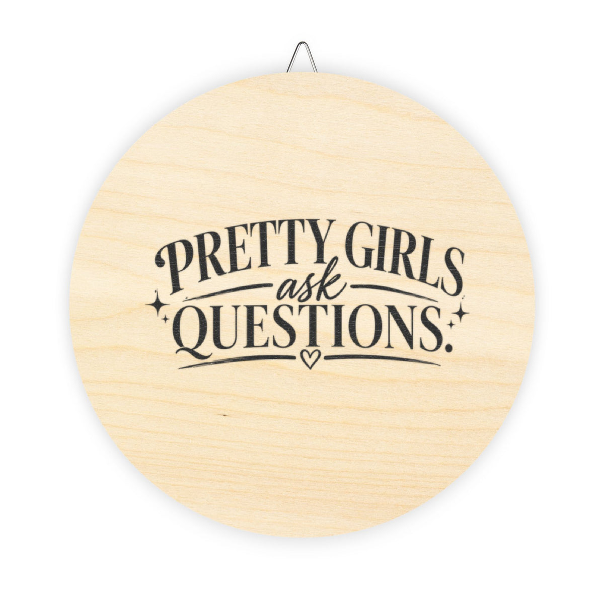 Pretty Girls Ask Questions wooden sign