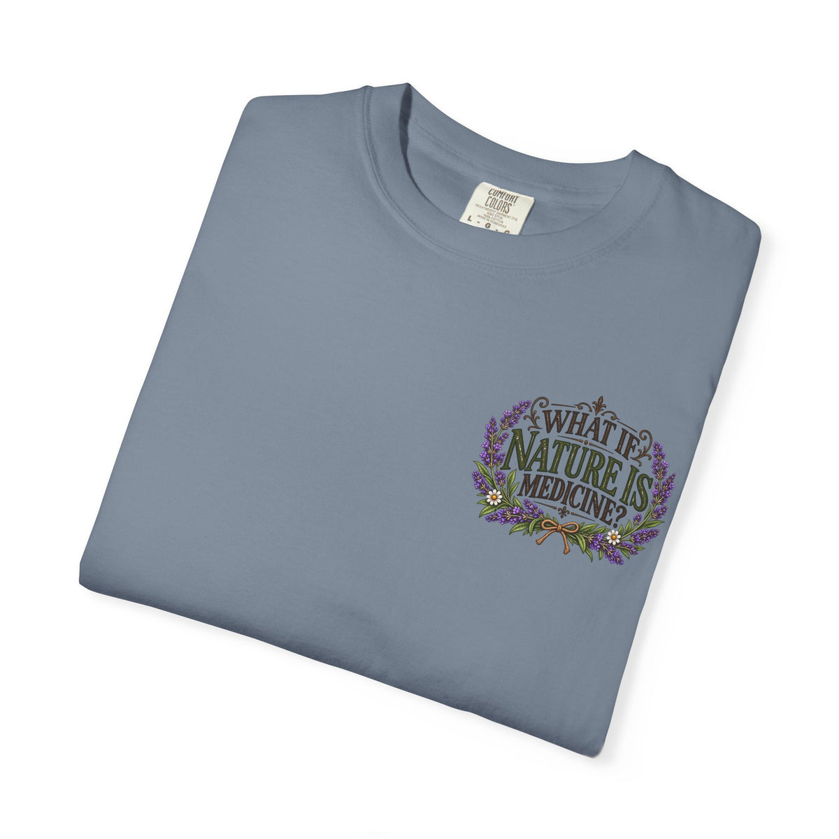 What If Nature Is Medicine? Garment-Dyed Tee