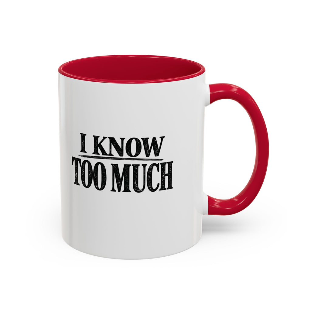 I Know Too Much Mug 11oz, 15oz