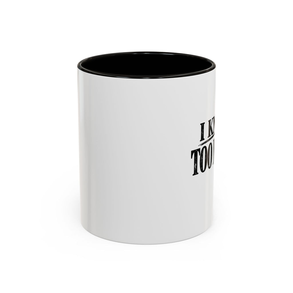I Know Too Much Mug 11oz, 15oz