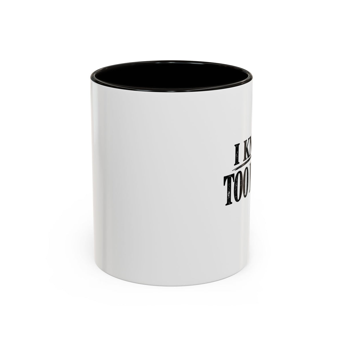 I Know Too Much Mug 11oz, 15oz
