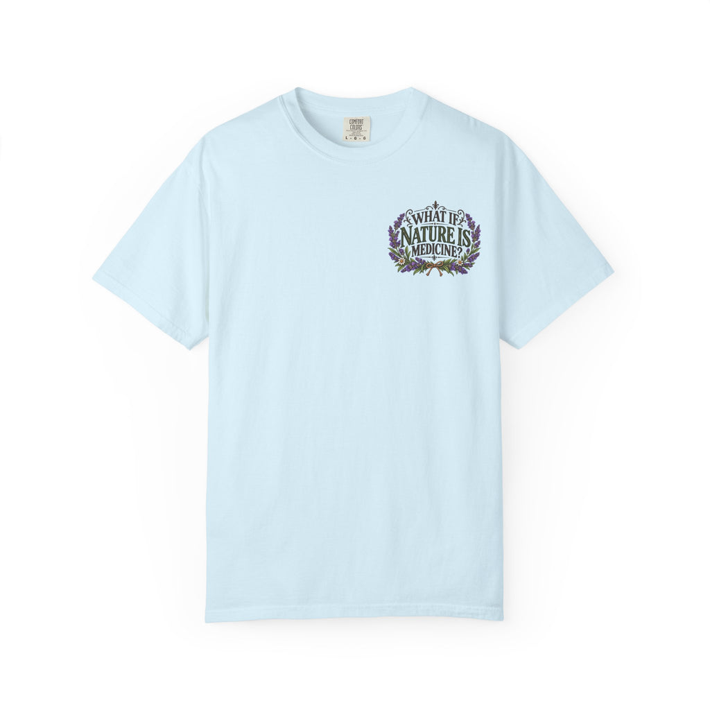 What If Nature Is Medicine? Garment-Dyed Tee
