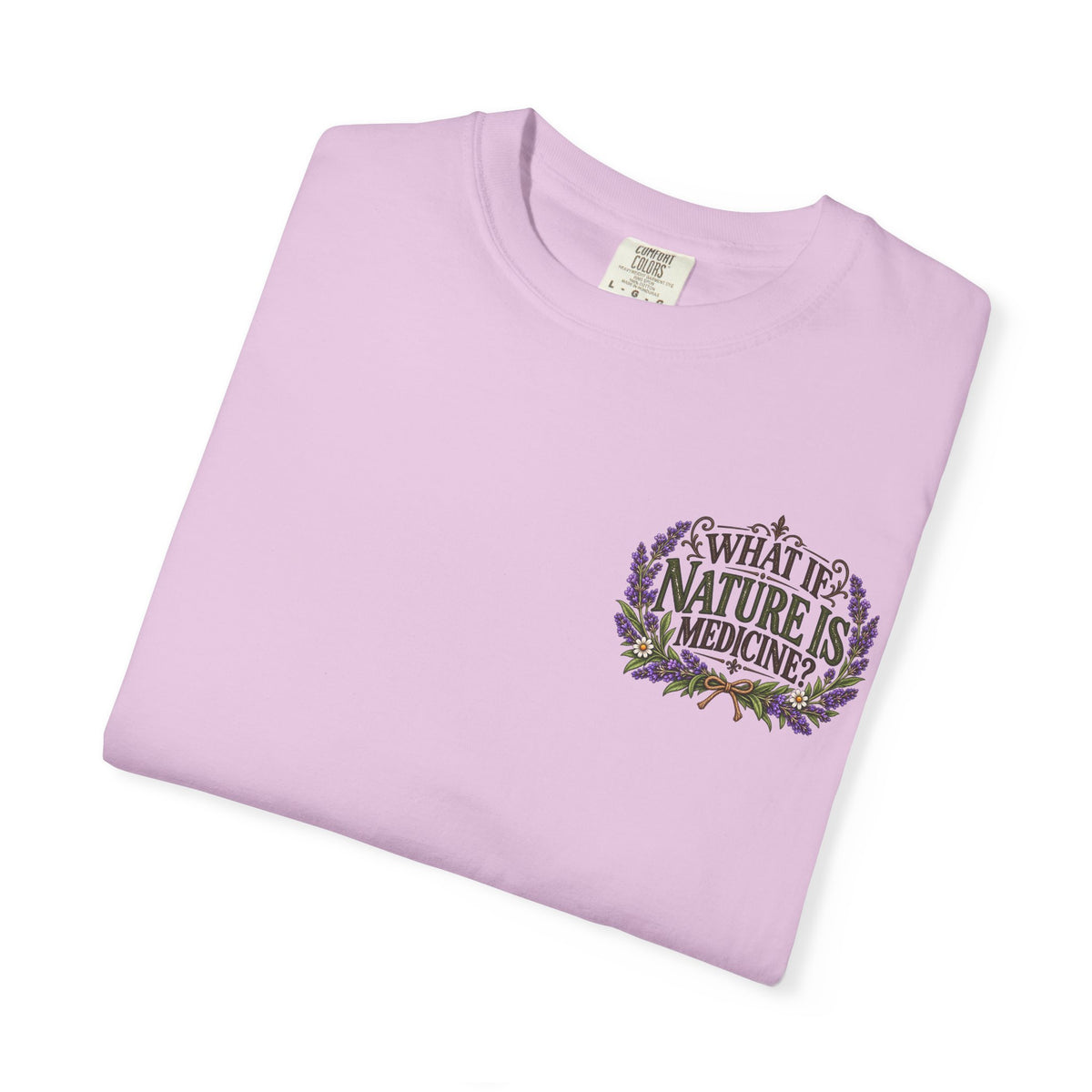 What If Nature Is Medicine? Garment-Dyed Tee