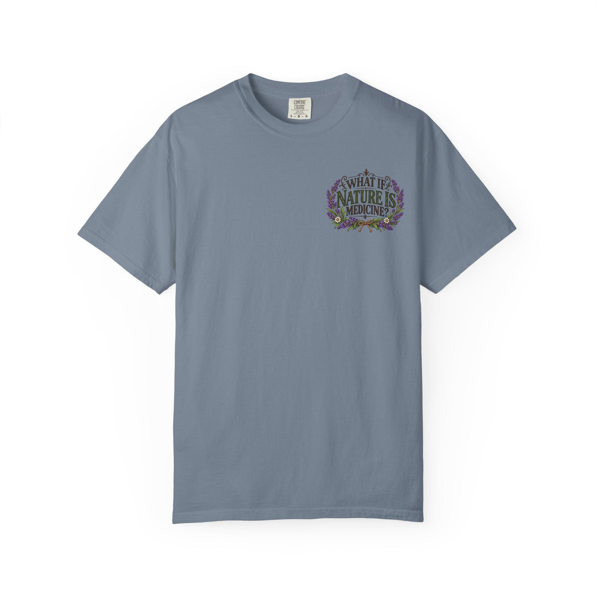What If Nature Is Medicine? Garment-Dyed Tee